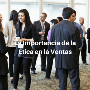 La Importancia de la Ética en las Ventas